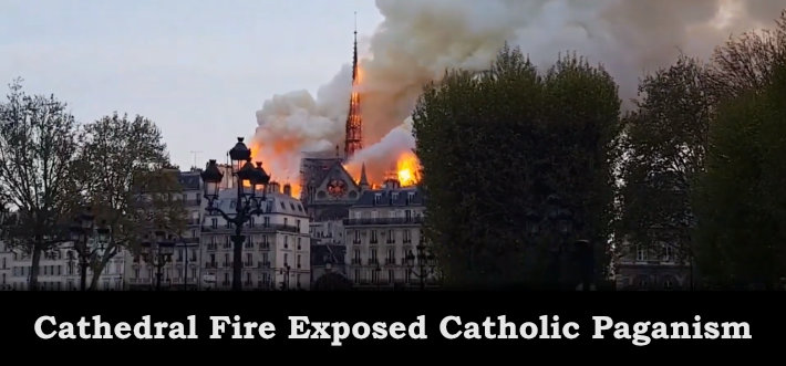 Cathedral Fire Exposed Catholic Paganism